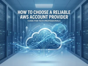 How to Choose a Reliable AWS Account Provider